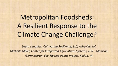 Thumbnail for 2017 Feb 17 NRES Seminar - &quot;Metropolitan foodsheds: a resilient response to the climate change challenge?&quot; - Laura Lengnick