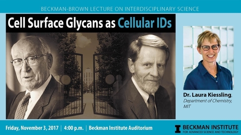 Thumbnail for &quot;Cell Surface Glycans as Cellular IDs&quot; - Dr. Laura Kiessling (Beckman-Brown Lecture)