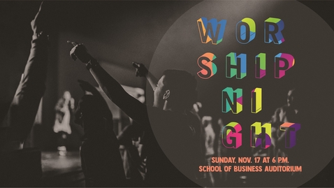 Thumbnail for School of Business Night of Worship - Nov.17, 6:00 PM