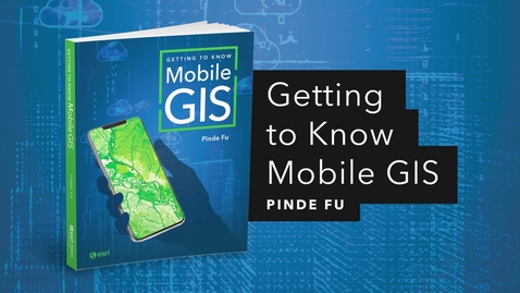Thumbnail for Getting to Know Mobile GIS | Official Esri Press Trailer