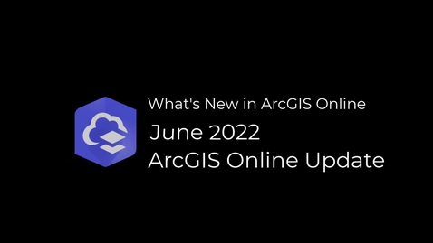 Thumbnail for What's New in ArcGIS Online June 2022 Update